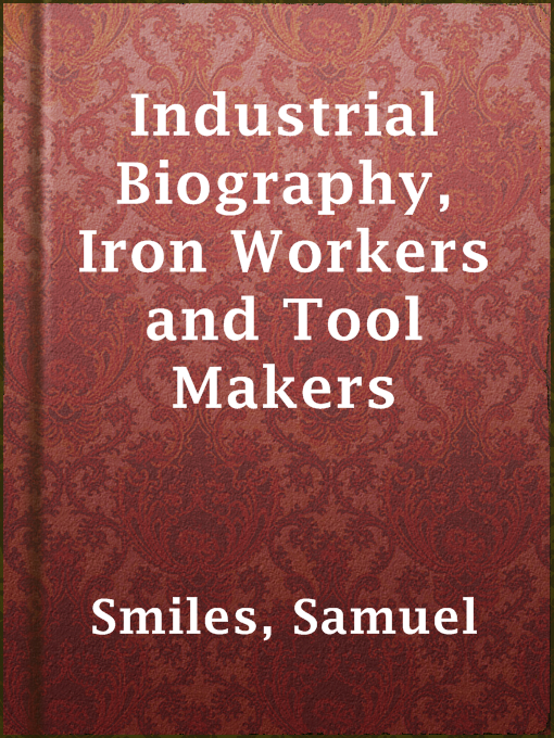 Title details for Industrial Biography, Iron Workers and Tool Makers by Samuel Smiles - Available